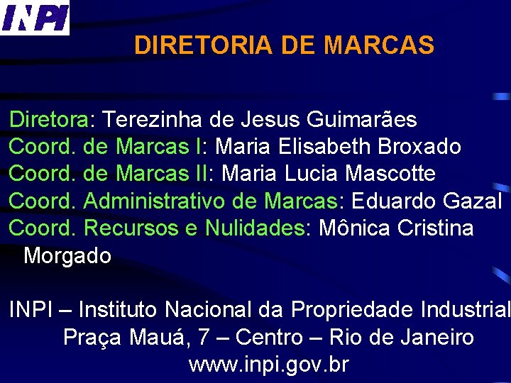 DIRETORIA DE MARCAS Diretora: Terezinha de Jesus Guimarães Coord. de Marcas I: Maria Elisabeth