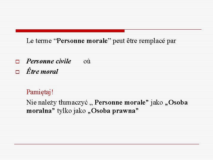 Le terme “Personne morale” peut être remplacé par o o Personne civile où Être