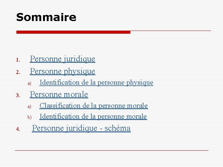 Sommaire 1. 2. Personne juridique Personne physique a) 3. Personne morale a) b) 4. Sommaire 1. 2. Personne juridique Personne physique a) 3. Personne morale a) b) 4.