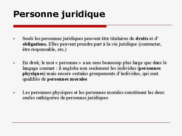 Personne juridique § Seuls les personnes juridiques peuvent être titulaires de droits et d’