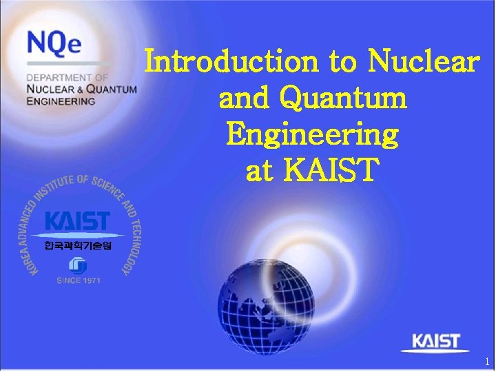 Introduction to Nuclear and Quantum Engineering at KAIST 1 