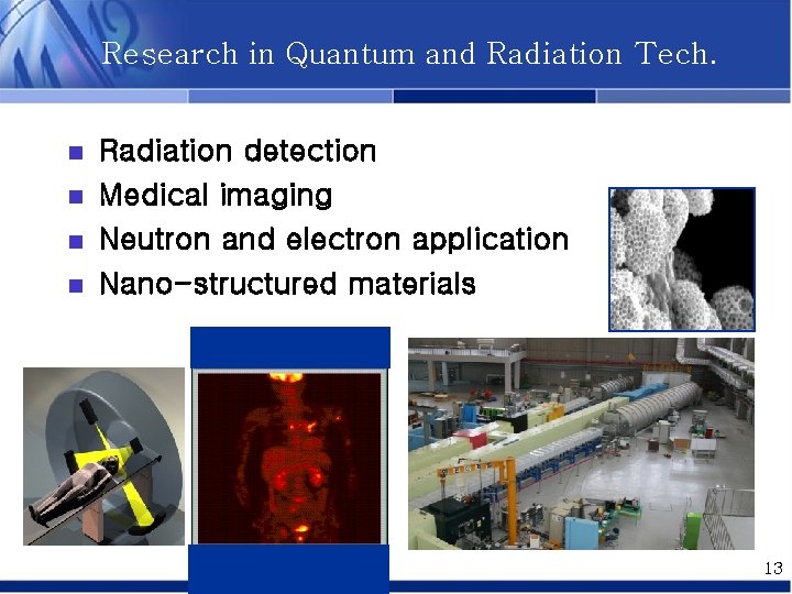 Research in Quantum and Radiation Tech. n n Radiation detection Medical imaging Neutron and