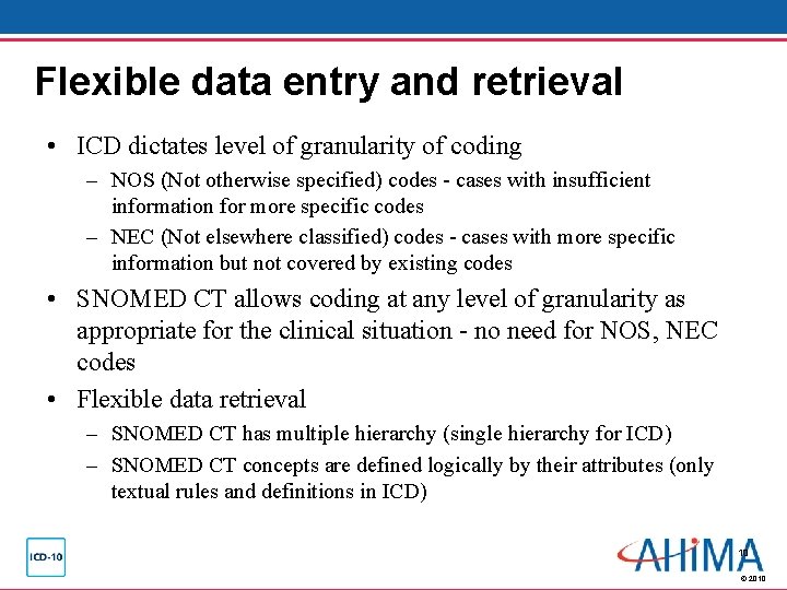 Flexible data entry and retrieval • ICD dictates level of granularity of coding – Flexible data entry and retrieval • ICD dictates level of granularity of coding –