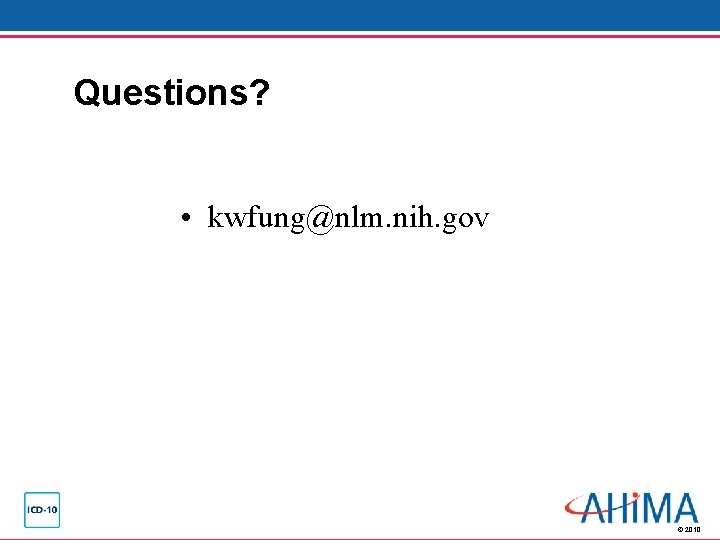 Questions? • kwfung@nlm. nih. gov © 2010 Questions? • kwfung@nlm. nih. gov © 2010