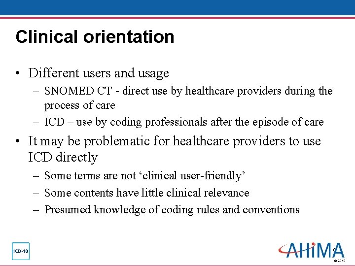 Clinical orientation • Different users and usage – SNOMED CT - direct use by Clinical orientation • Different users and usage – SNOMED CT - direct use by