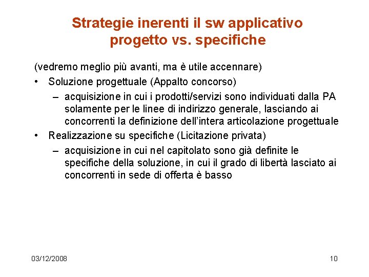 Strategie inerenti il sw applicativo progetto vs. specifiche (vedremo meglio più avanti, ma è