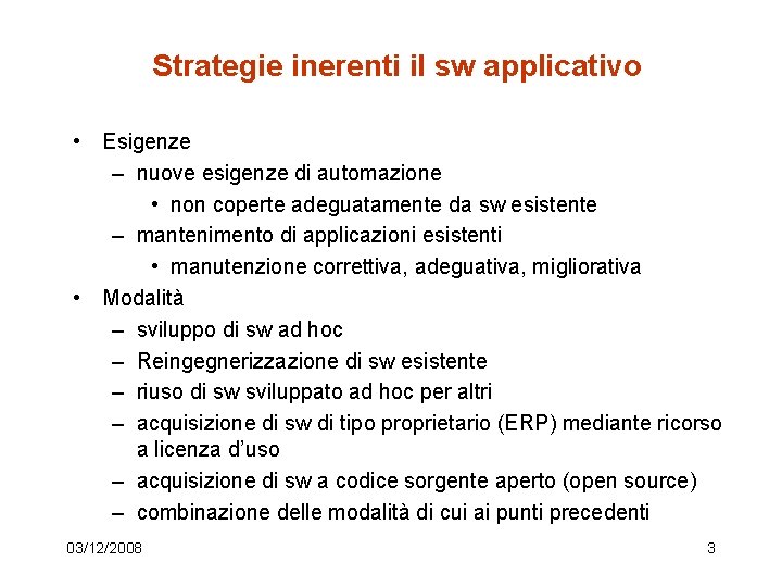 Strategie inerenti il sw applicativo • Esigenze – nuove esigenze di automazione • non