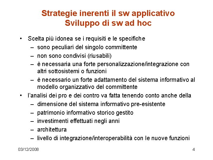 Strategie inerenti il sw applicativo Sviluppo di sw ad hoc • Scelta più idonea