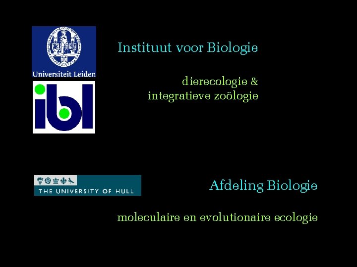 Instituut voor Biologie dierecologie & integratieve zoölogie Afdeling Biologie moleculaire en evolutionaire ecologie 