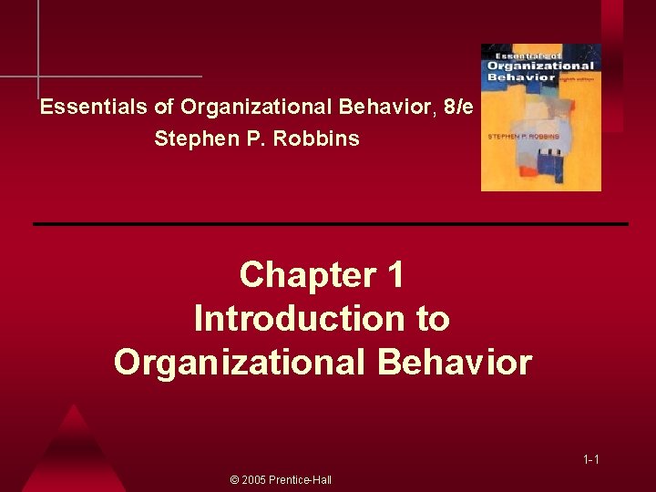 Essentials of Organizational Behavior, 8/e Stephen P. Robbins Chapter 1 Introduction to Organizational Behavior