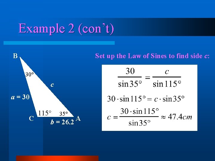 Example 2 (con’t) Set up the Law of Sines to find side c: B