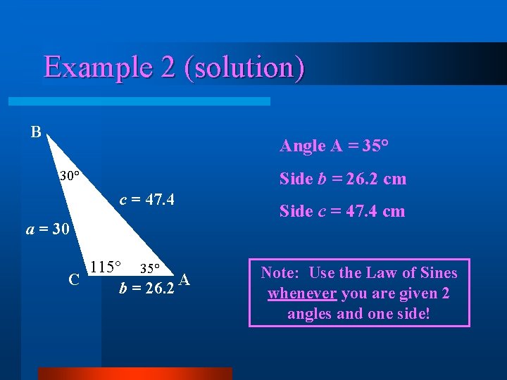 Example 2 (solution) B Angle A = 35° 30° Side b = 26. 2