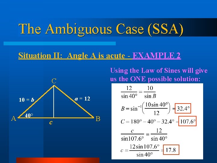 The Ambiguous Case (SSA) Situation II: Angle A is acute - EXAMPLE 2 Using