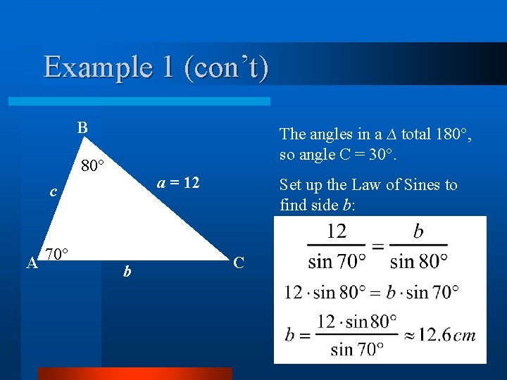 Example 1 (con’t) B The angles in a ∆ total 180°, so angle C