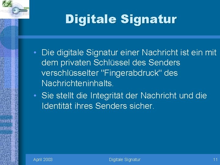 Digitale Signatur • Die digitale Signatur einer Nachricht ist ein mit dem privaten Schlüssel