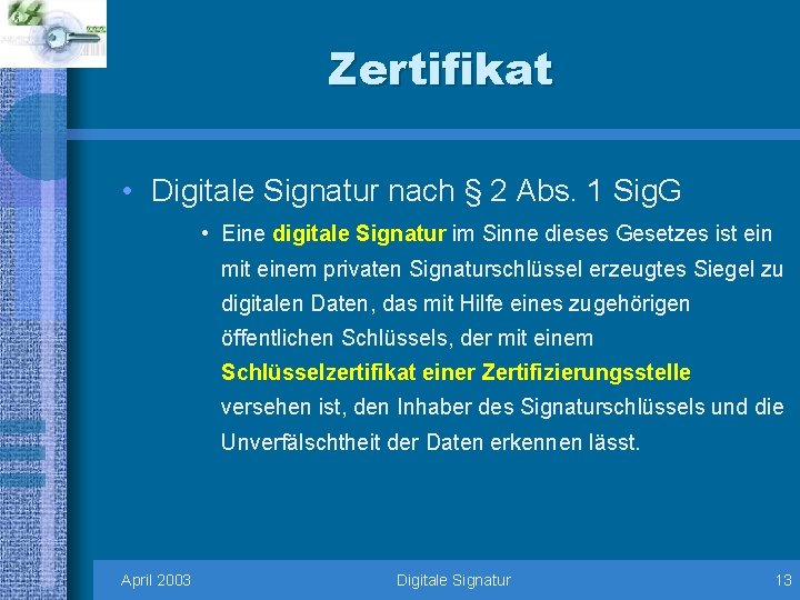 Zertifikat • Digitale Signatur nach § 2 Abs. 1 Sig. G • Eine digitale