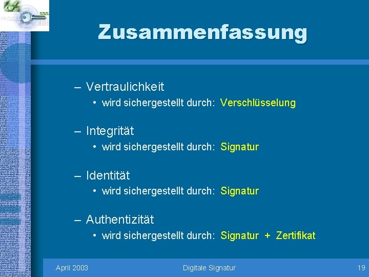 Zusammenfassung – Vertraulichkeit • wird sichergestellt durch: Verschlüsselung – Integrität • wird sichergestellt durch: