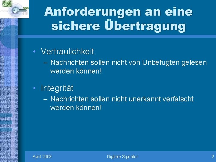 Anforderungen an eine sichere Übertragung • Vertraulichkeit – Nachrichten sollen nicht von Unbefugten gelesen