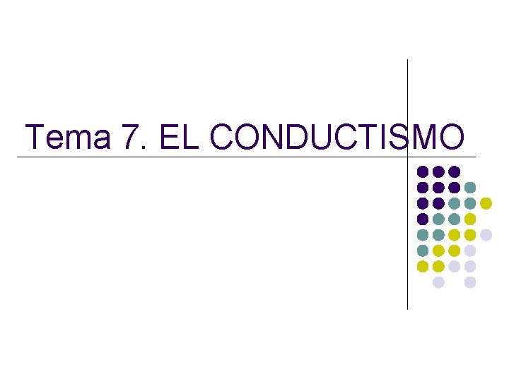 Tema 7. EL CONDUCTISMO 