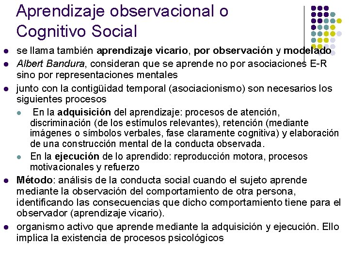 Aprendizaje observacional o Cognitivo Social l l se llama también aprendizaje vicario, por observación