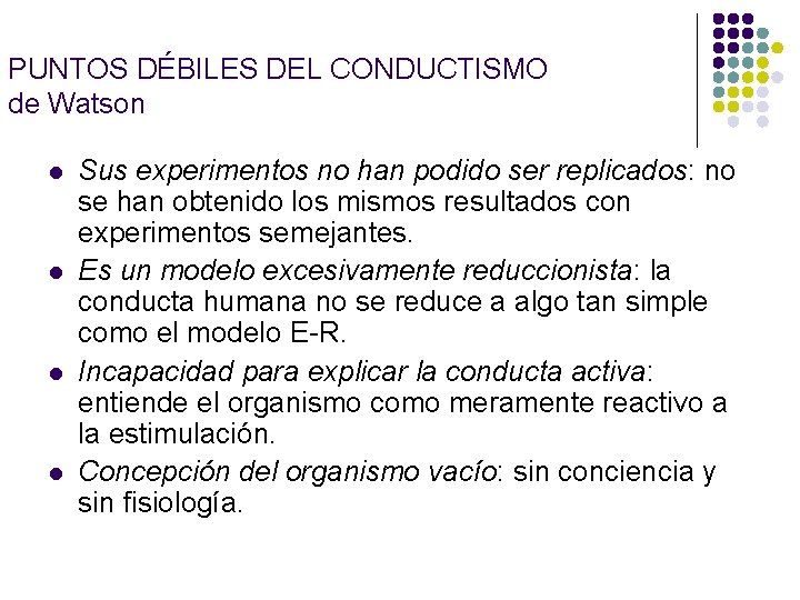 PUNTOS DÉBILES DEL CONDUCTISMO de Watson l l Sus experimentos no han podido ser