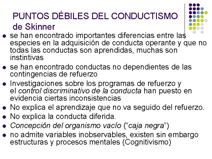 PUNTOS DÉBILES DEL CONDUCTISMO de Skinner l l l l se han encontrado importantes