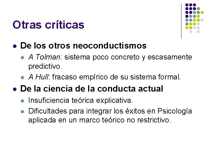 Otras críticas l De los otros neoconductismos l l l A Tolman: sistema poco