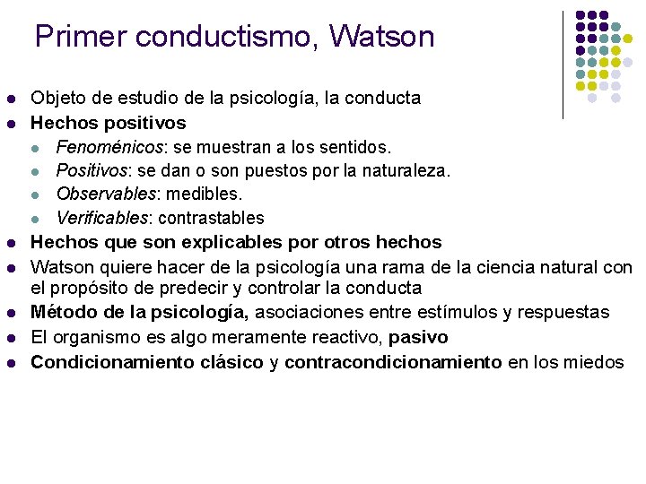 Primer conductismo, Watson l l l l Objeto de estudio de la psicología, la