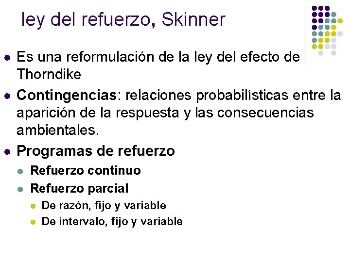 ley del refuerzo, Skinner l l l Es una reformulación de la ley del