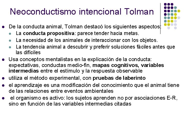 Neoconductismo intencional Tolman l l l De la conducta animal, Tolman destacó los siguientes