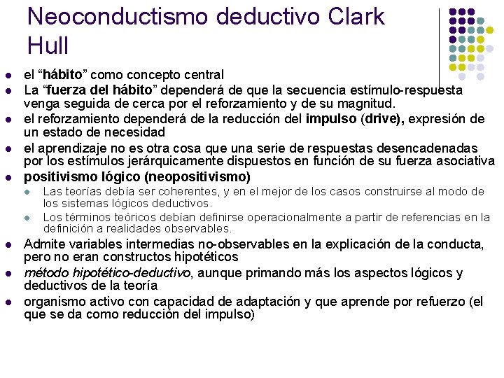 Neoconductismo deductivo Clark Hull l l el “hábito” como concepto central La “fuerza del