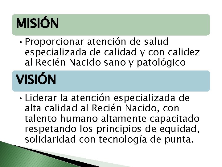 MISIÓN • Proporcionar atención de salud especializada de calidad y con calidez al Recién