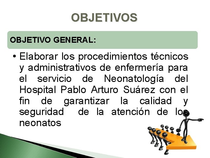 OBJETIVOS OBJETIVO GENERAL: • Elaborar los procedimientos técnicos y administrativos de enfermería para el