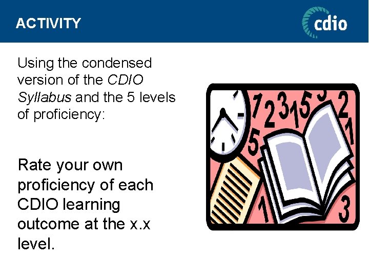 ACTIVITY Using the condensed version of the CDIO Syllabus and the 5 levels of