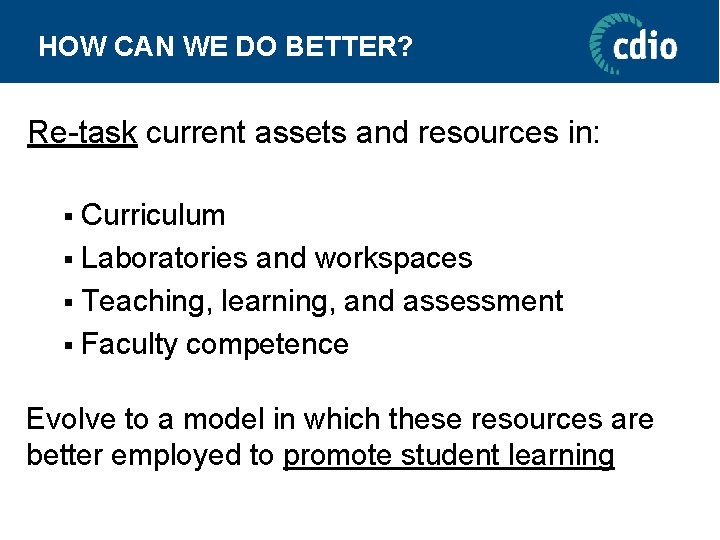 HOW CAN WE DO BETTER? Re-task current assets and resources in: § Curriculum §