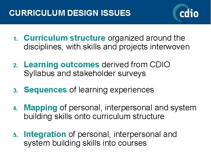 CURRICULUM DESIGN ISSUES 1. Curriculum structure organized around the disciplines, with skills and projects