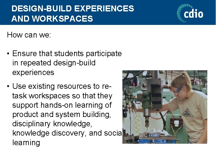 DESIGN-BUILD EXPERIENCES AND WORKSPACES How can we: • Ensure that students participate in repeated