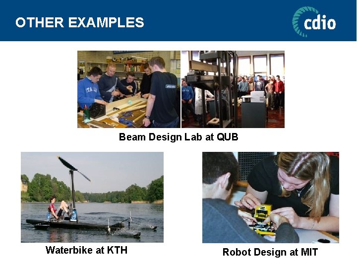 OTHER EXAMPLES Beam Design Lab at QUB Waterbike at KTH Robot Design at MIT