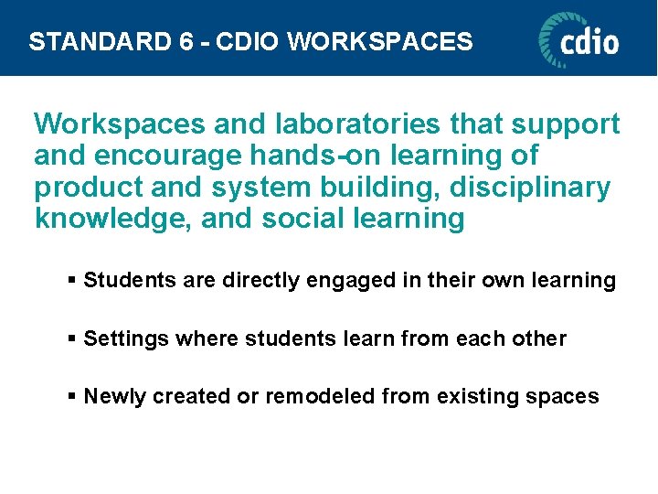 STANDARD 6 - CDIO WORKSPACES Workspaces and laboratories that support and encourage hands-on learning