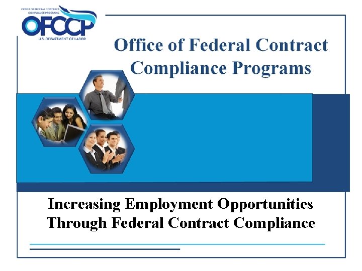 Increasing Employment Opportunities Through Federal Contract Compliance U. S. Department of Labor/OFCCP Slide 1