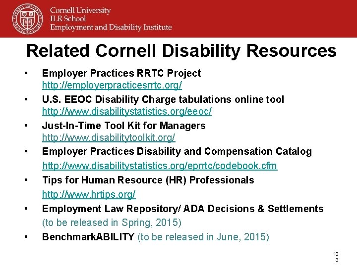 Related Cornell Disability Resources • • Employer Practices RRTC Project http: //employerpracticesrrtc. org/ U.