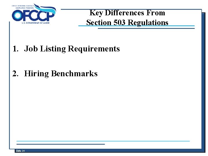 Key Differences From Section 503 Regulations 1. Job Listing Requirements 2. Hiring Benchmarks Slide