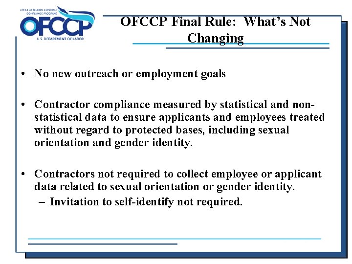 OFCCP Final Rule: What’s Not Changing • No new outreach or employment goals •