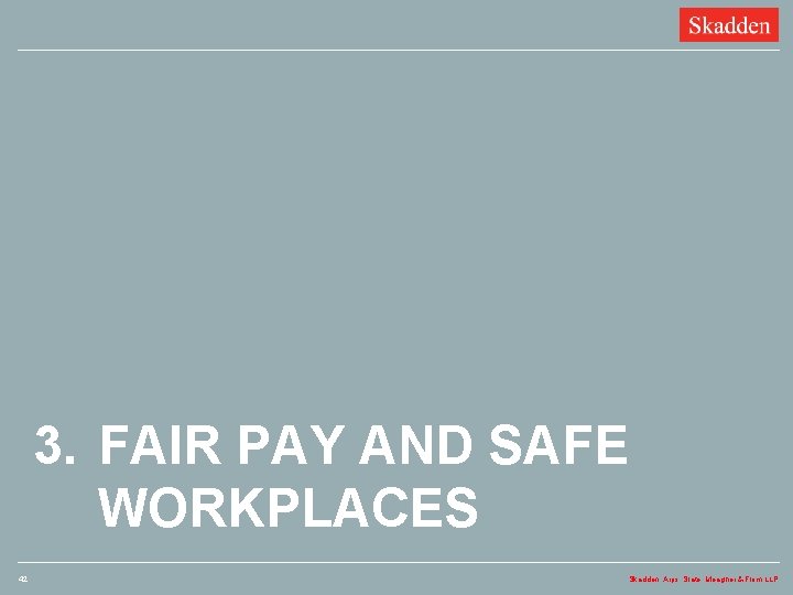 3. FAIR PAY AND SAFE WORKPLACES 42 Skadden, Arps, Slate, Meagher & Flom LLP