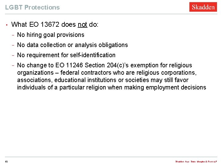 LGBT Protections • 52 What EO 13672 does not do: − No hiring goal