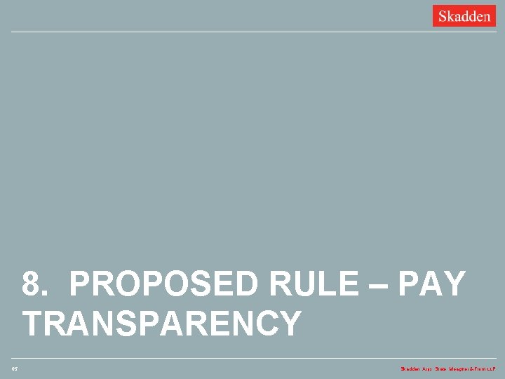 8. PROPOSED RULE – PAY TRANSPARENCY 65 Skadden, Arps, Slate, Meagher & Flom LLP