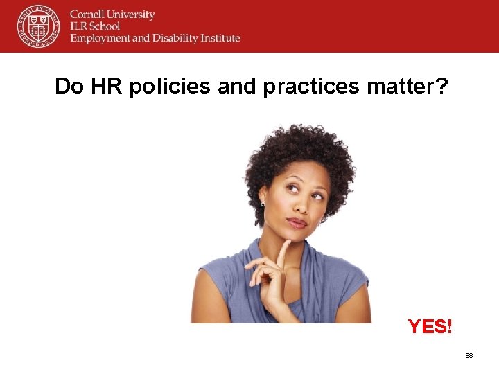 Do HR policies and practices matter? YES! 88 