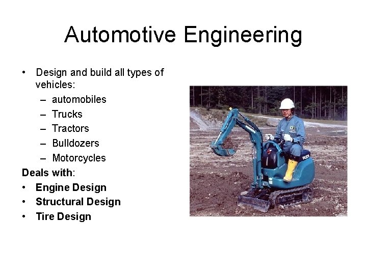 Automotive Engineering • Design and build all types of vehicles: – automobiles – Trucks