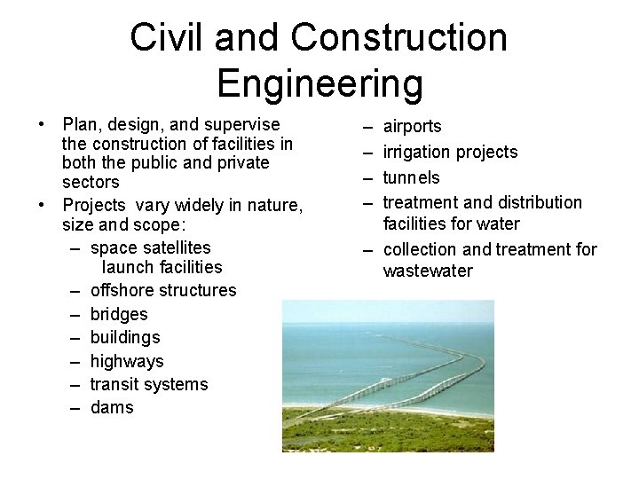 Civil and Construction Engineering • Plan, design, and supervise the construction of facilities in