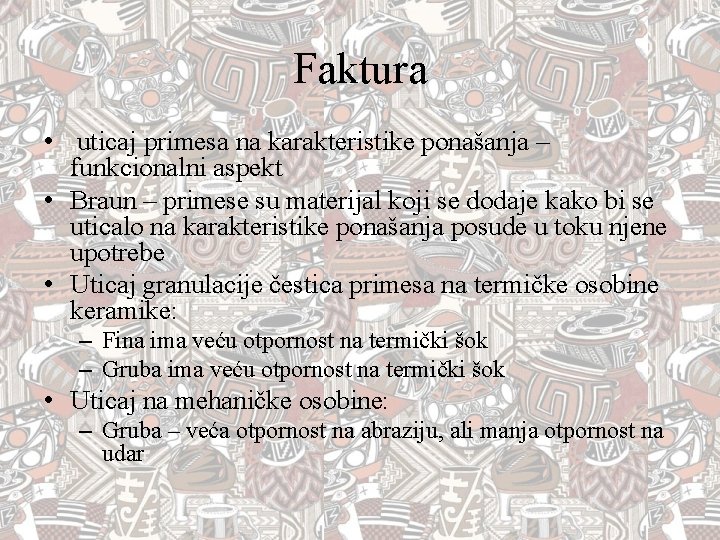 Faktura • uticaj primesa na karakteristike ponašanja – funkcionalni aspekt • Braun – primese